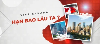 Visa Canada có thời hạn bao lâu?